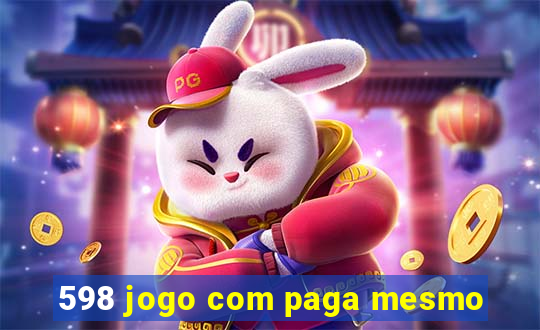 598 jogo com paga mesmo